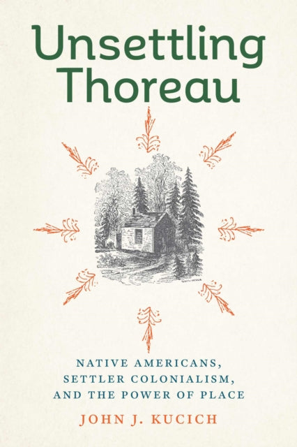 Unsettling Thoreau: Native Americans, Settler Colonialism, and the Power of Place