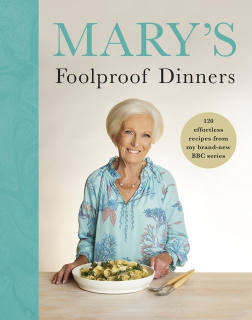 Mary’s Foolproof Dinners: 120 effortless recipes from my brand-new BBC series