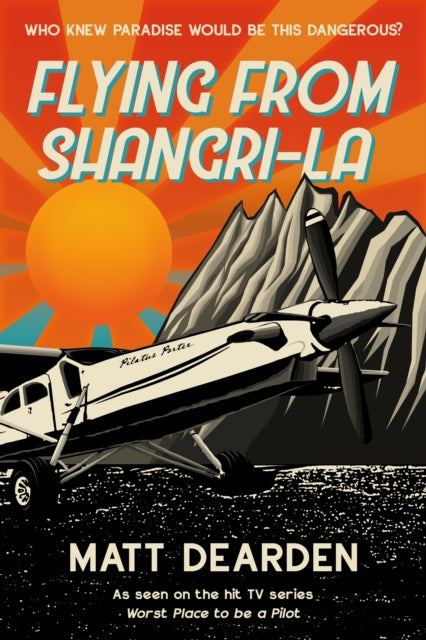 Flying from Shangri-La: What it was really like in the “Worst Place to be a Pilot”