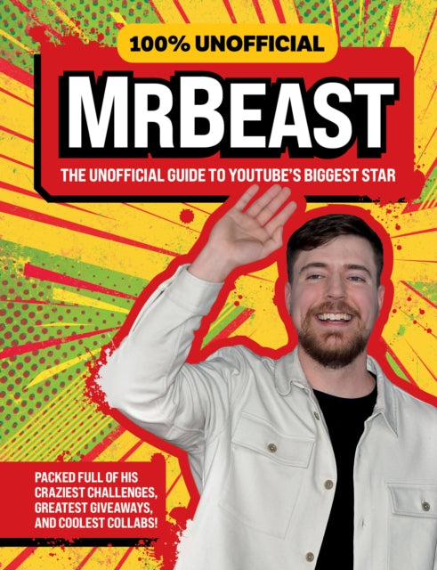 100% Unofficial MrBeast: The Unofficial Guide to Youtube’s Biggest Star