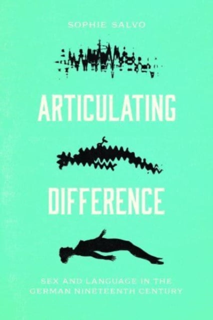 Articulating Difference: Sex and Language in the German Nineteenth Century