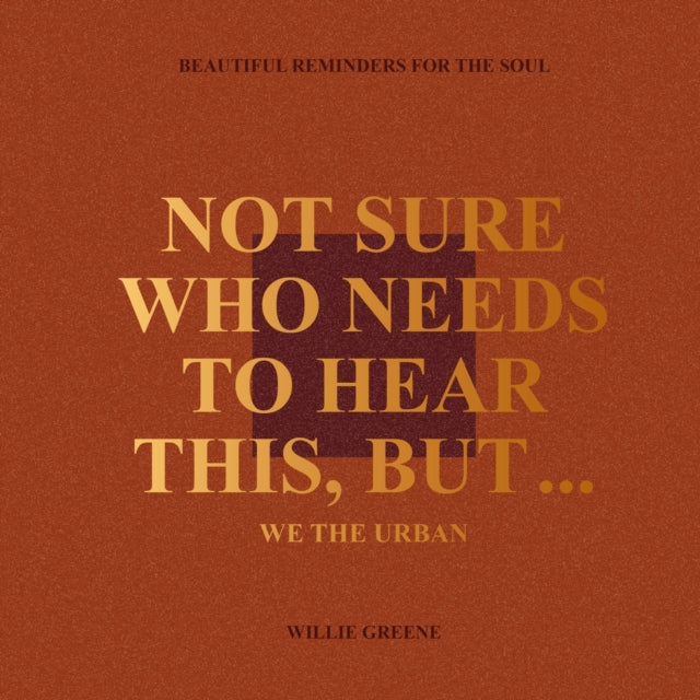Not Sure Who Needs to Hear This, But...: WE THE URBAN: Beautiful Reminders for the Soul