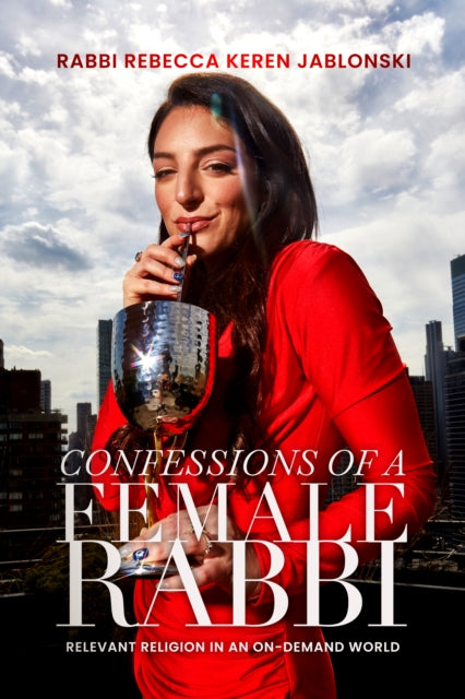 Confessions of a Female Rabbi: Relevant Religion in an On-Demand World