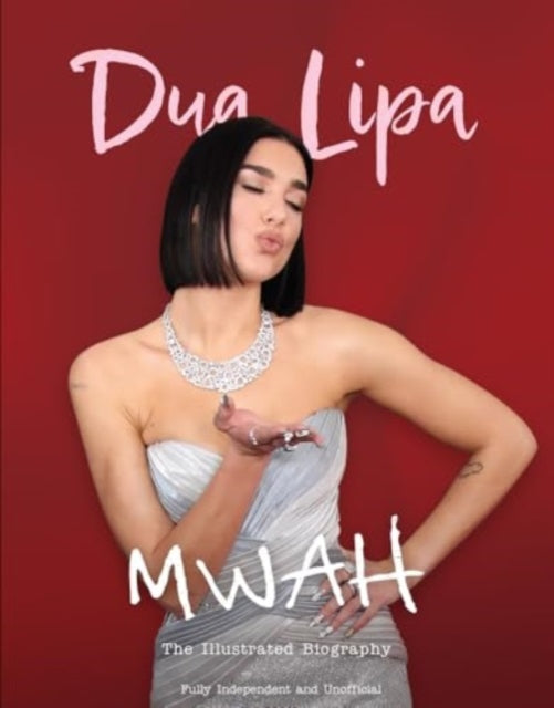 Mwah - Dua Lipa: The Illustrated Biography