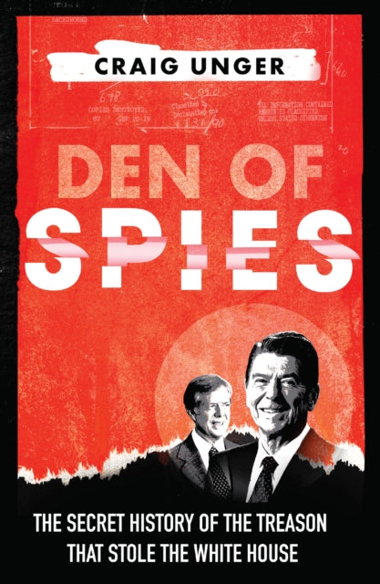 Den of Spies: The Untold Story of Reagan, Carter and the Treason That Stole the White House