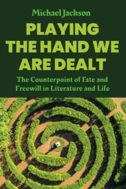 Playing the Hand We Are Dealt: The Counterpoint of Fate and Freewill in Literature and Life