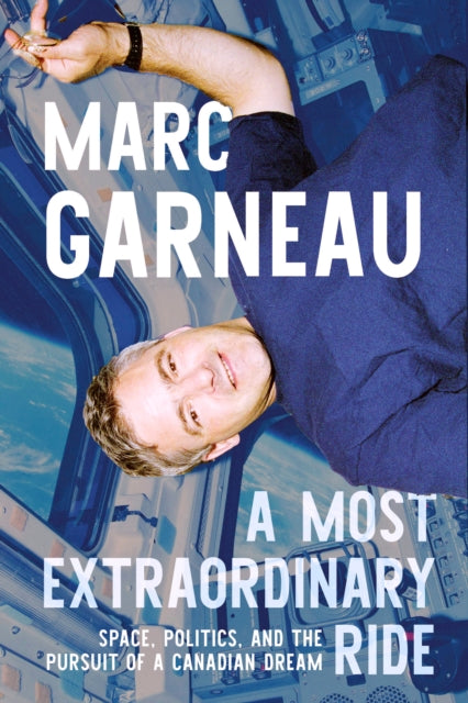 A Most Extraordinary Ride: Space, Politics, and the Pursuit of a Canadian Dream