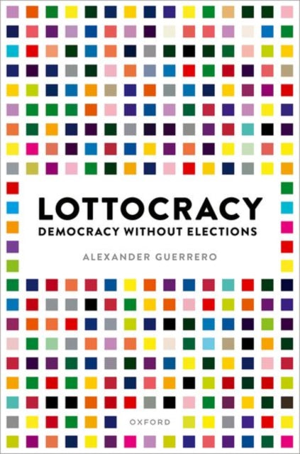 Lottocracy: Democracy Without Elections