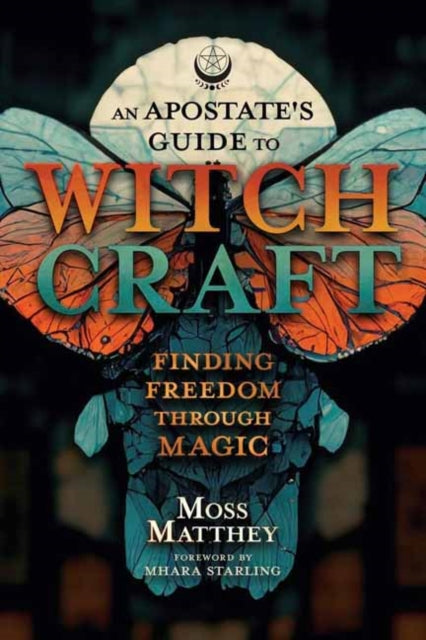 Apostate's Guide to Witchcraft, An: Finding Freedom Through Magic