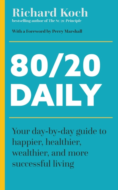 80/20 Daily: Your Day-by-Day Guide to Happier, Healthier, Wealthier, and More Successful Living Using the 8020 Principle