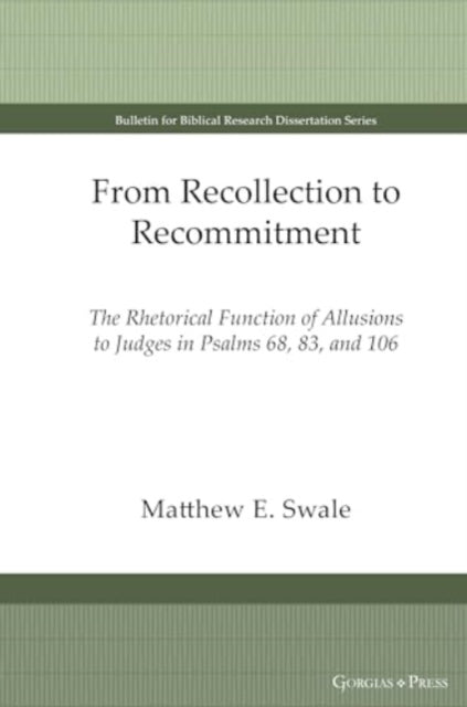 From Recollection to Recommitment: The Rhetorical Function of Allusions to Judges in Psalms 68, 83, and 106