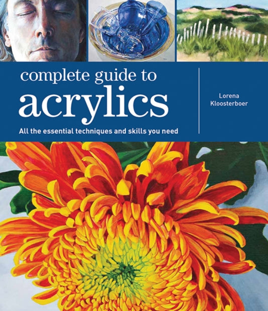 Complete Guide to Acrylics: All the Essential Techniques and Skills You Need