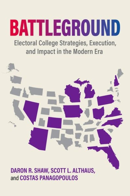 Battleground: Electoral College Strategies, Execution, and Impact in the Modern Era