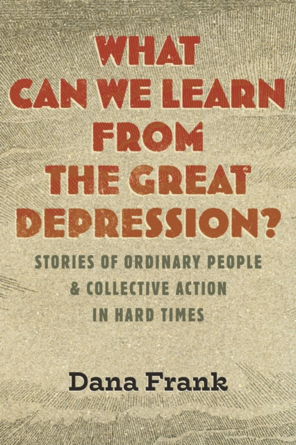 What Can We Learn from the Great Depression?: Stories of Ordinary People & Collective Action in Hard Times