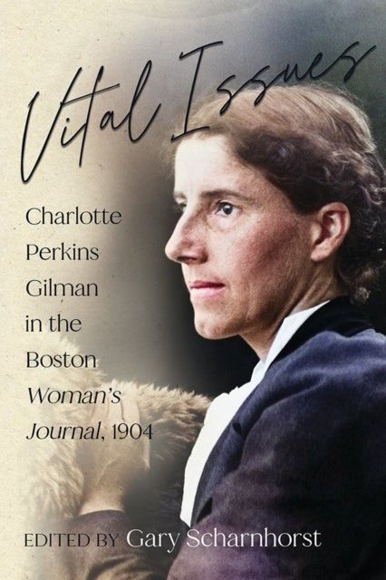 Vital Issues: Charlotte Perkins Gilman in the Boston Woman's Journal, 1904