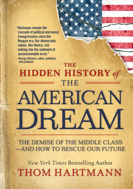 The Hidden History of the American Dream: The Demise of the Middle Class—and How to Rescue Our Future