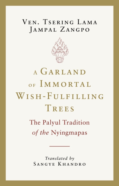 A Garland of Immortal Wish-Fulfilling Trees: The Palyul Tradition of the Nyingmapas