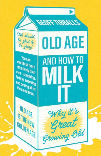 Old Age and How To Milk It: Why It's Great Growing Old