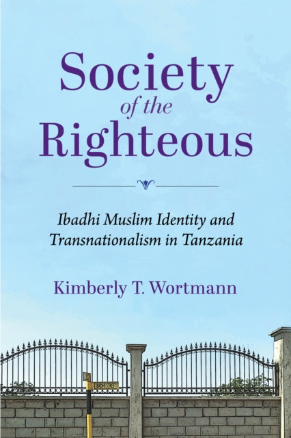 Society of the Righteous: Ibadhi Muslim Identity and Transnationalism in Tanzania