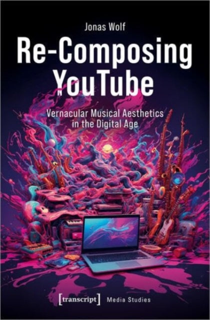 Re-Composing YouTube: Vernacular Musical Aesthetics in the Digital Age