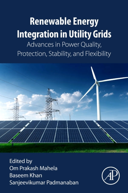 Renewable Energy Integration in Utility Grids: Advances in Power Quality, Protection, Stability, and Flexibility