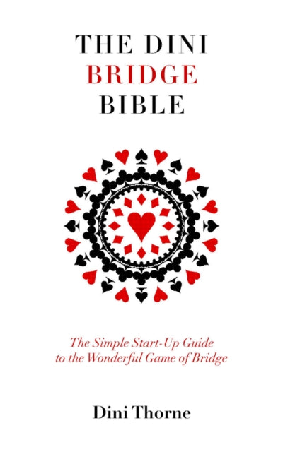 The Dini Bridge Bible: The Simple Start-Up Guide to the Wonderful Game of Bridge