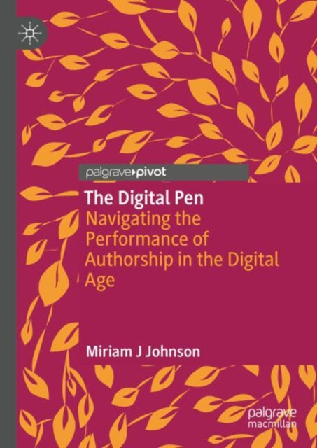 The Digital Pen: Navigating the Performance of Authorship in the Digital Age