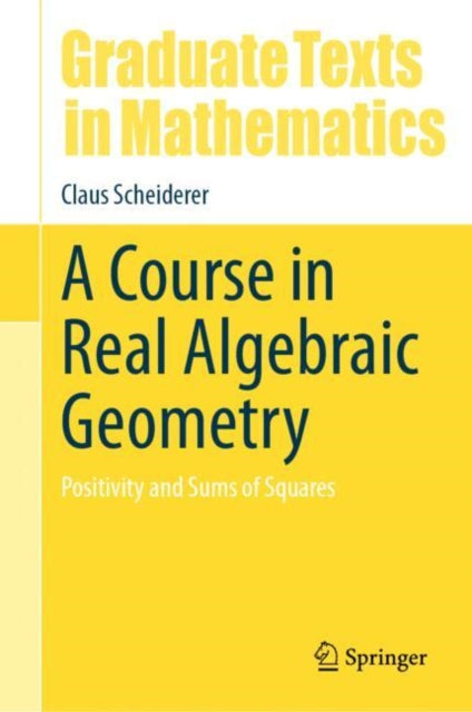 A Course in Real Algebraic Geometry: Positivity and Sums of Squares