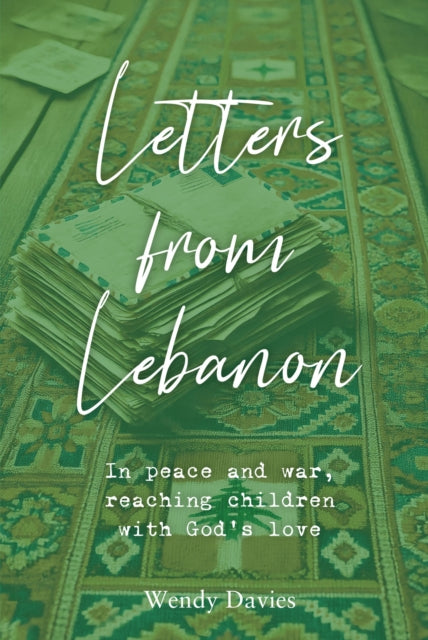 Letters From Lebanon: In peace and war, reaching children with God’s love