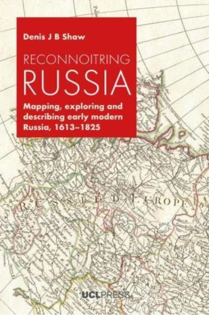 Reconnoitring Russia: Mapping, Exploring and Describing Early Modern Russia, 1613-1825