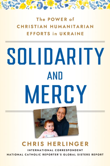 Solidarity and Mercy: The Power of Christian Humanitarian Efforts in Ukraine