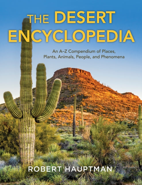 The Desert Encyclopedia: An A–Z Compendium of Places, Plants, Animals, People, and Phenomena