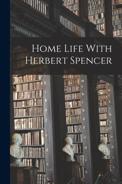 Home Life With Herbert Spencer