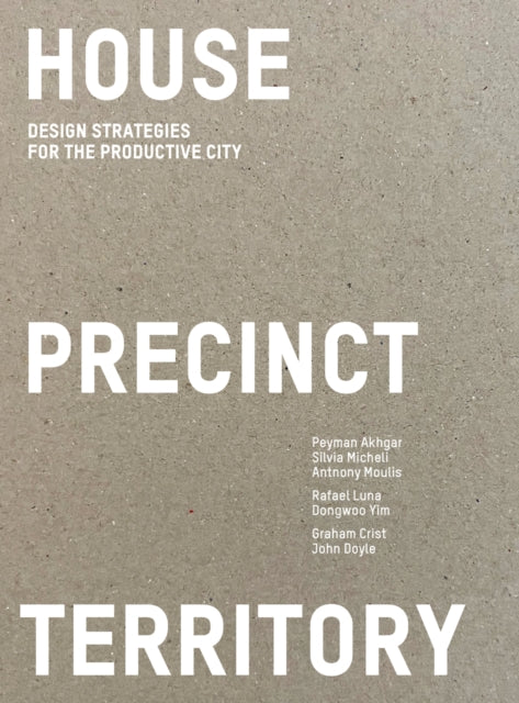 House Precinct Territory: Design Strategies for the Productive City