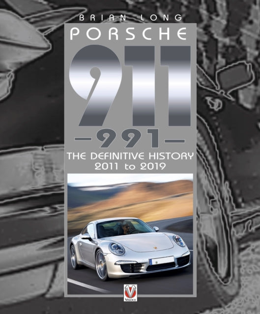 Porsche 911 (991): The Definitive History 2011 to 2019