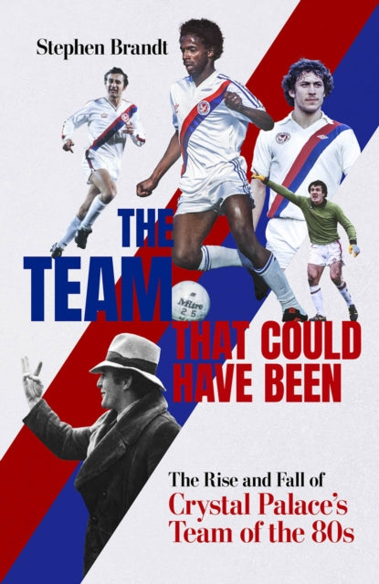 The Team that Could Have Been: The Rise and Fall of Crystal Palace's Team of the 80s