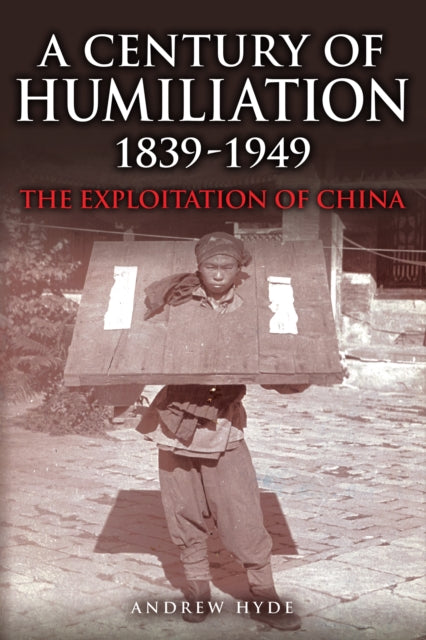 A Century of Humiliation 1839–1949: The Exploitation of China