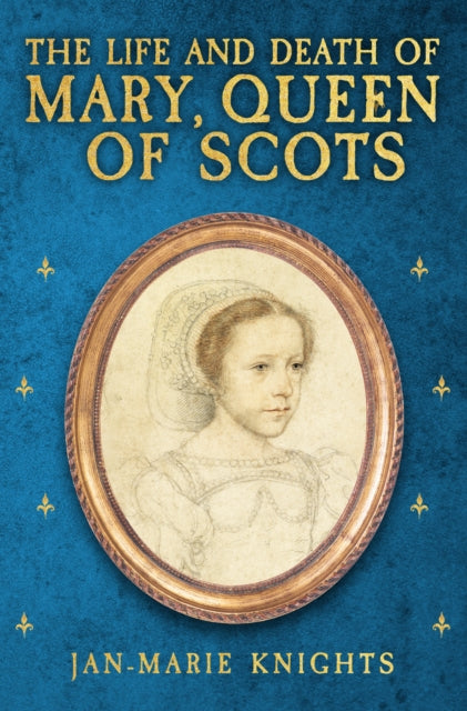 The Life and Death of Mary, Queen of Scots