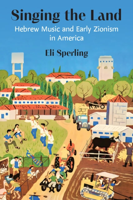 Singing the Land: Hebrew Music and Early Zionism in America