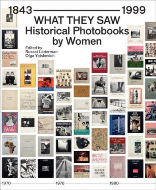 What They Saw - Historical Photobooks By Women 1843-1999