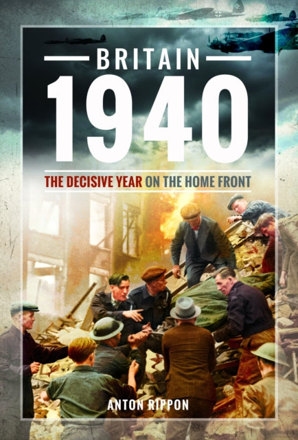 Britain 1940: The Decisive Year on the Home Front