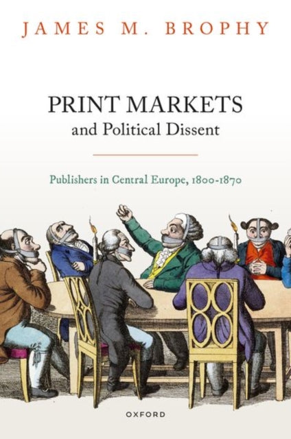 Print Markets and Political Dissent: Publishers in Central Europe, 1800-1870