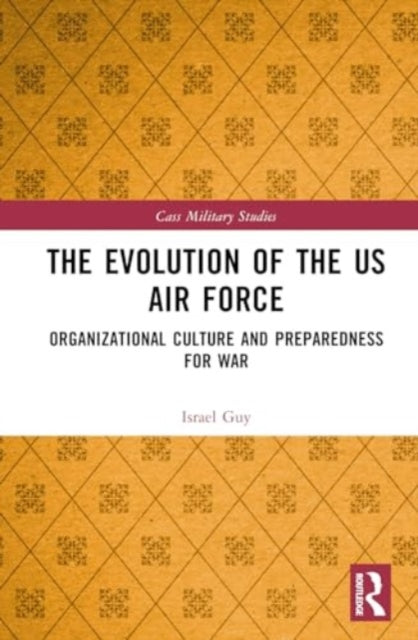 The Evolution of the US Air Force: Organizational Culture and Preparedness for War
