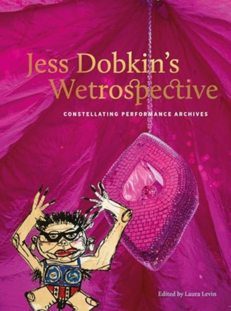 Jess Dobkin’s Wetrospective: Constellating performance archives