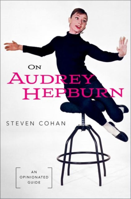 On Audrey Hepburn: An Opinionated Guide