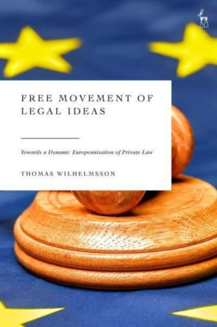 Free Movement of Legal Ideas: Towards a Dynamic Europeanisation of Private Law