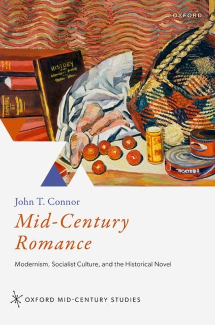 Mid-Century Romance: Modernism, Socialist Culture, and the Historical Novel