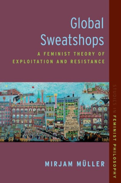 Global Sweatshops: A Feminist Theory of Exploitation and Resistance