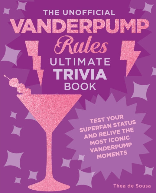 The Unofficial Vanderpump Rules Ultimate Trivia Book: Test Your Superfan Status and Relive the Most Iconic Vanderpump Moments