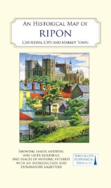 An Historical Map of Ripon: Cathedral City and Market Town